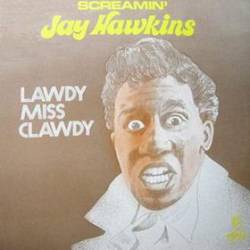 Screamin' Jay Hawkins : Lawdy Miss Clawdy